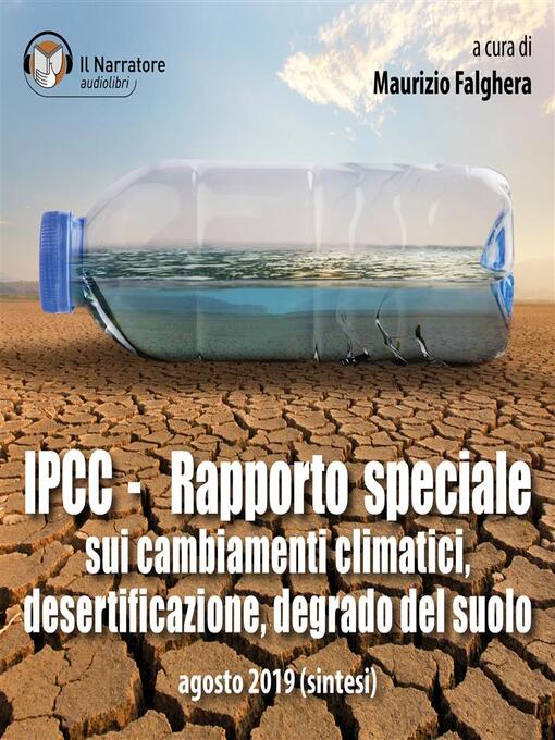 Title details for IPCC--Rapporto speciale sui cambiamenti climatici, desertificazione, degrado del suolo by Altri autori - Available
